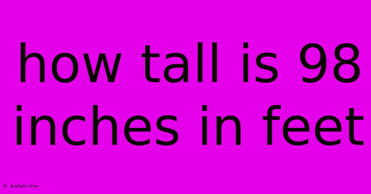 How Tall Is 98 Inches In Feet
