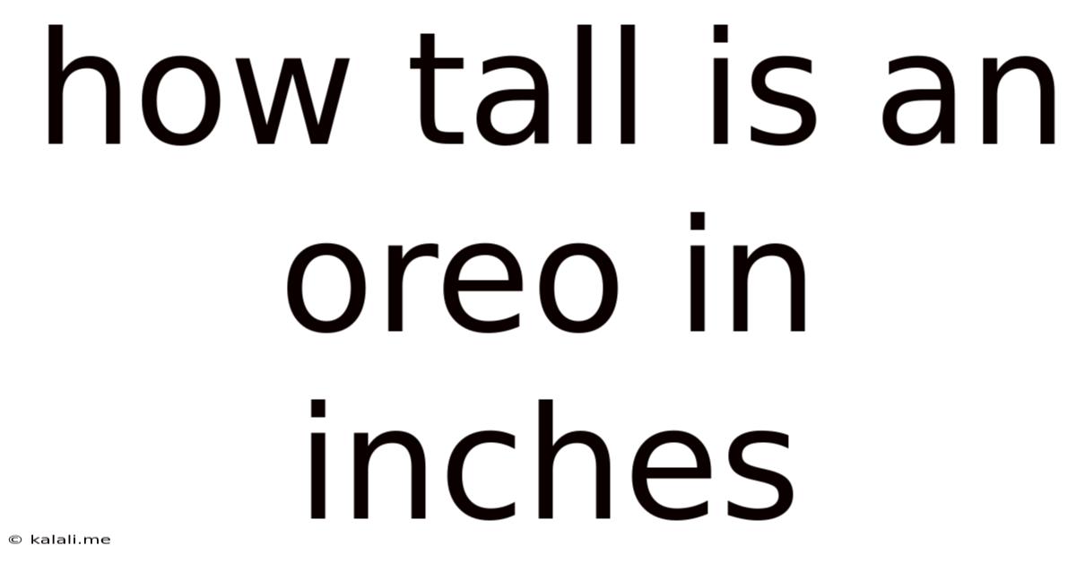How Tall Is An Oreo In Inches