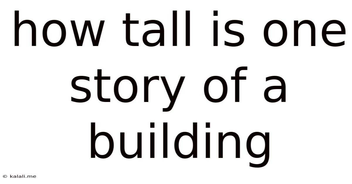 How Tall Is One Story Of A Building