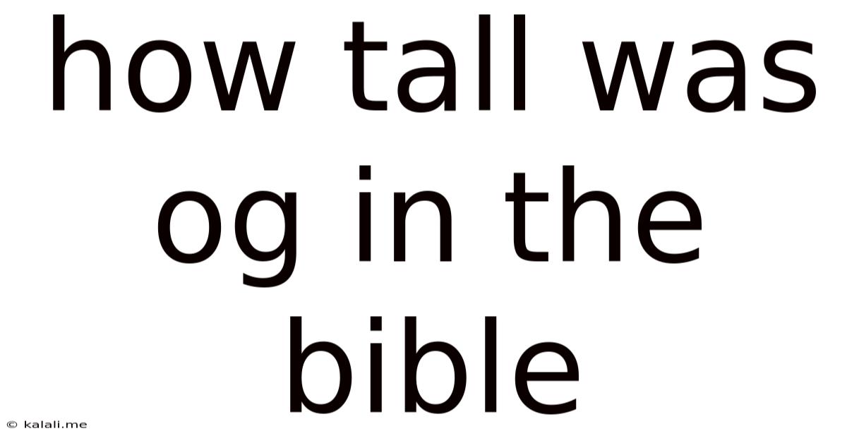 How Tall Was Og In The Bible