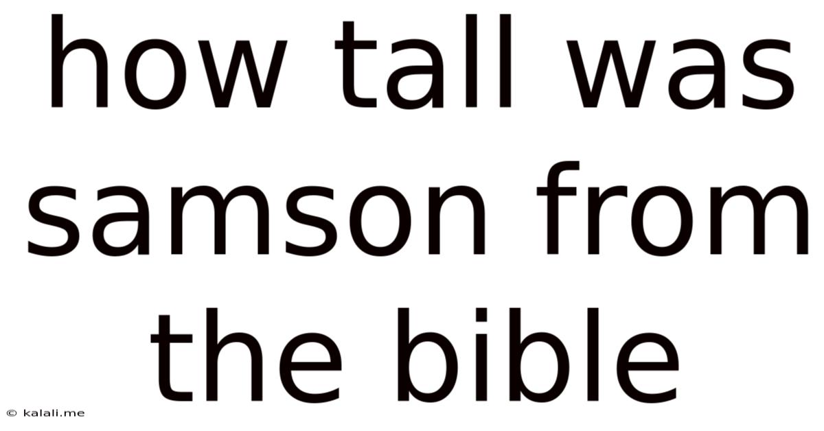 How Tall Was Samson From The Bible