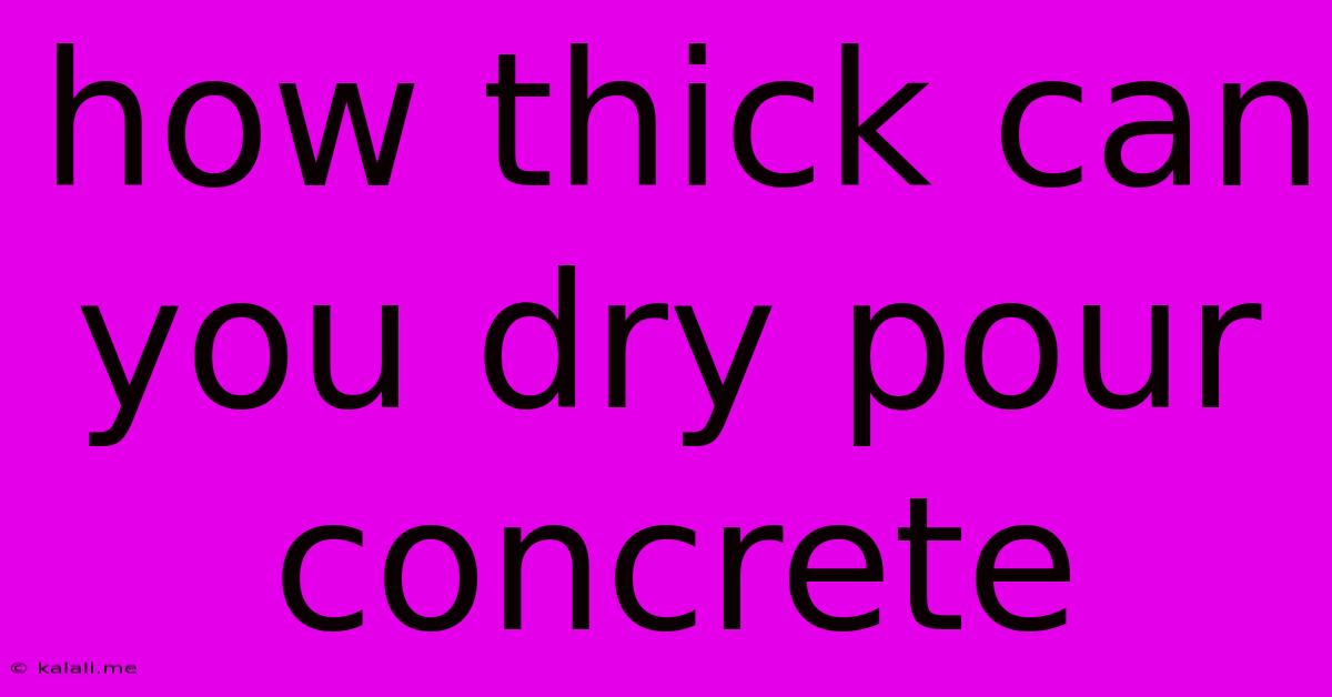 How Thick Can You Dry Pour Concrete