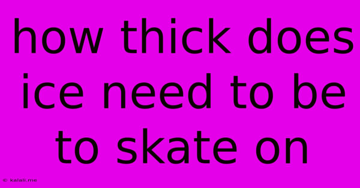 How Thick Does Ice Need To Be To Skate On