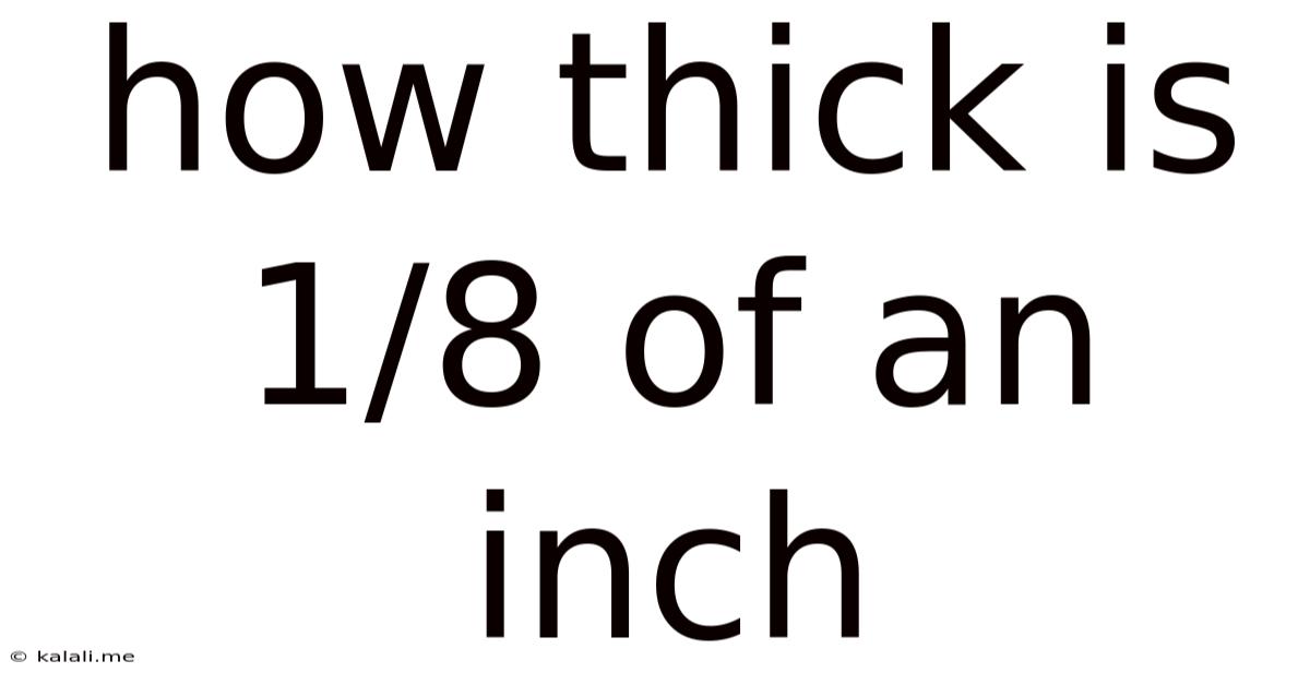 How Thick Is 1/8 Of An Inch