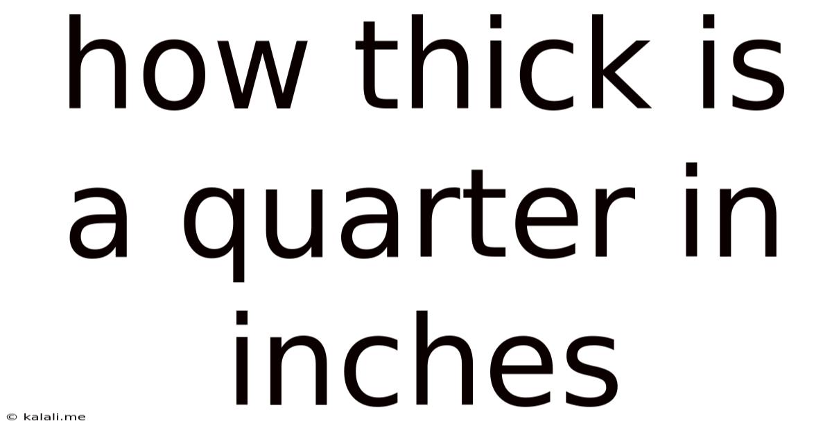 How Thick Is A Quarter In Inches