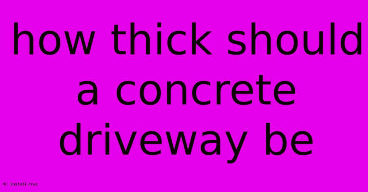 How Thick Should A Concrete Driveway Be