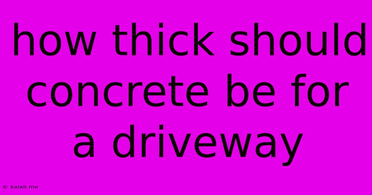 How Thick Should Concrete Be For A Driveway