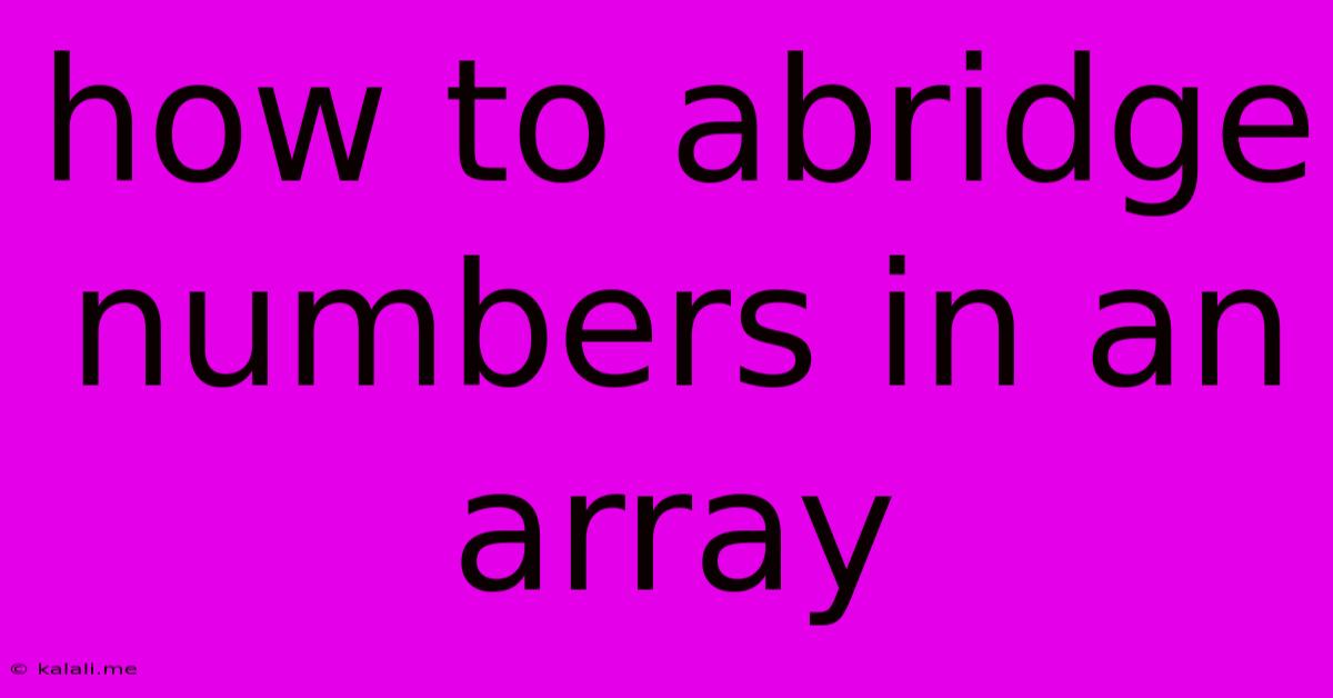 How To Abridge Numbers In An Array