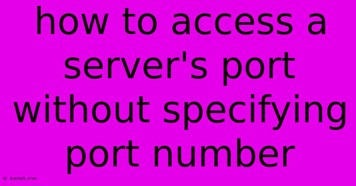 How To Access A Server's Port Without Specifying Port Number