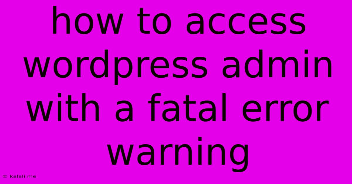 How To Access Wordpress Admin With A Fatal Error Warning