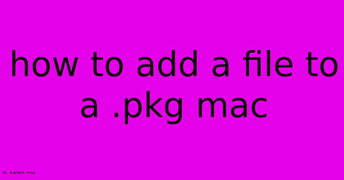 How To Add A File To A .pkg Mac
