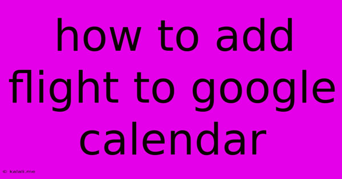 How To Add Flight To Google Calendar