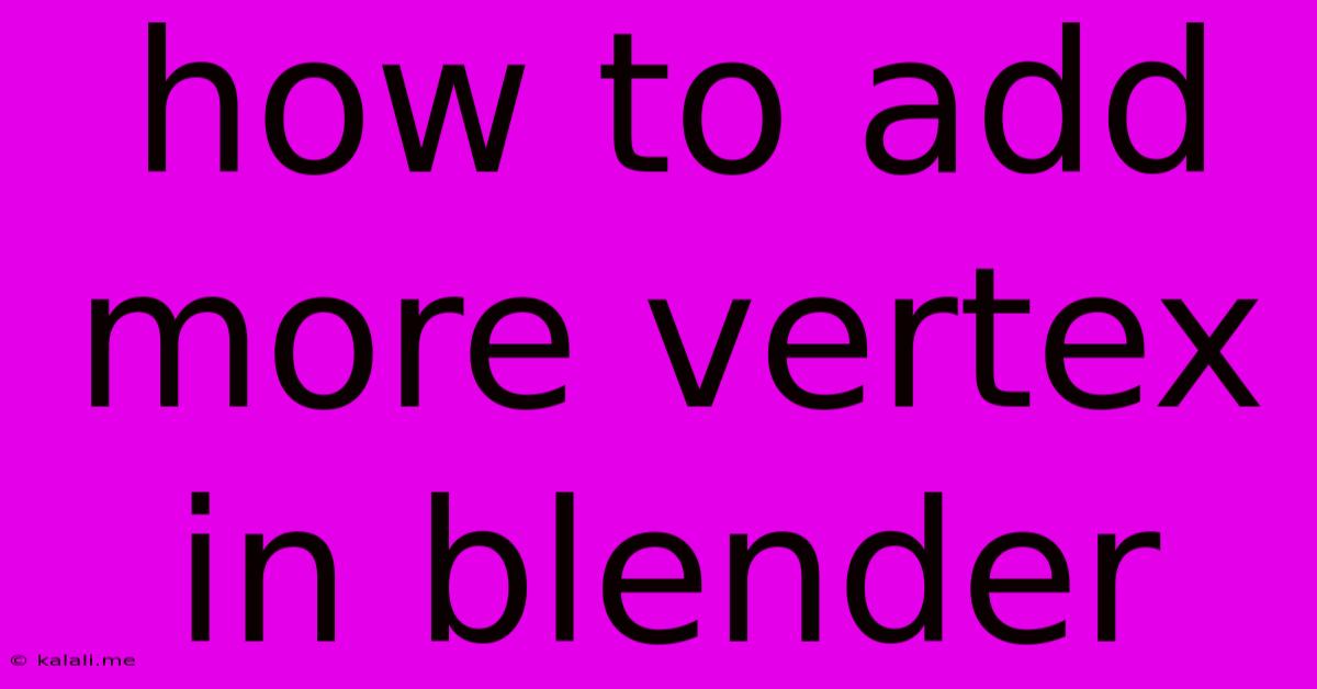 How To Add More Vertex In Blender