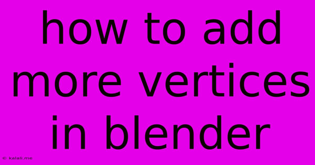 How To Add More Vertices In Blender