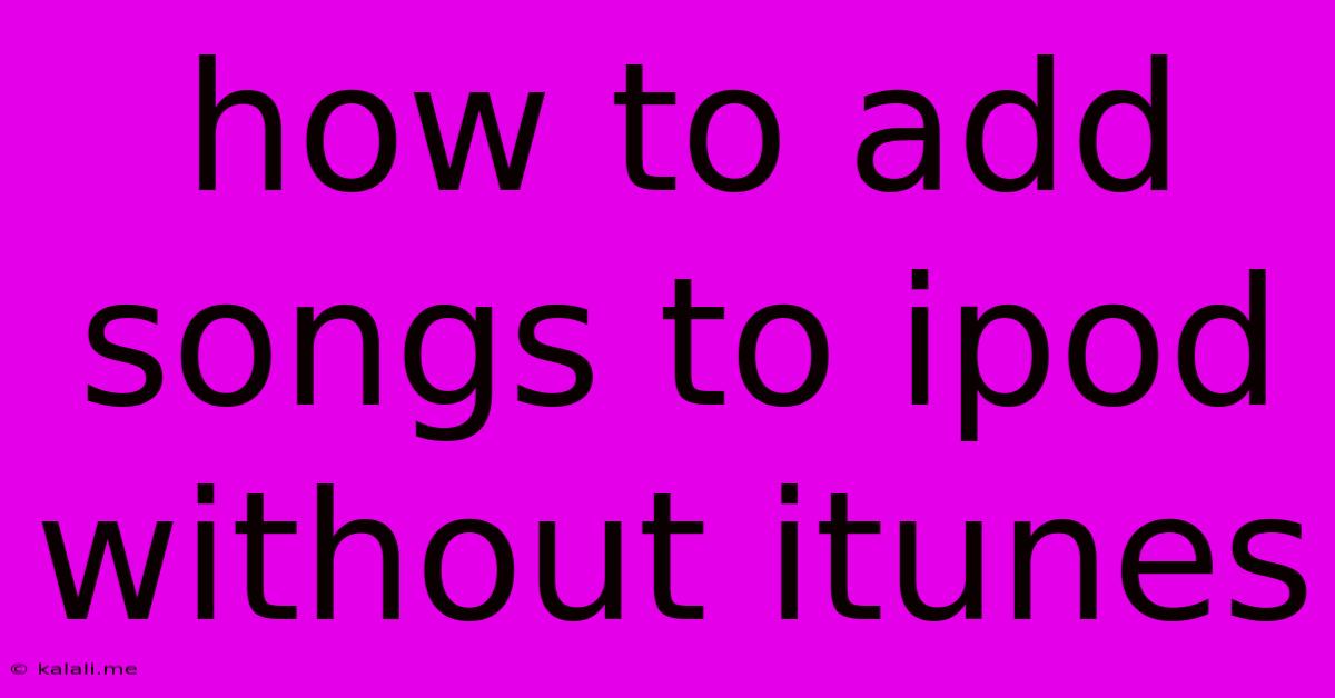 How To Add Songs To Ipod Without Itunes