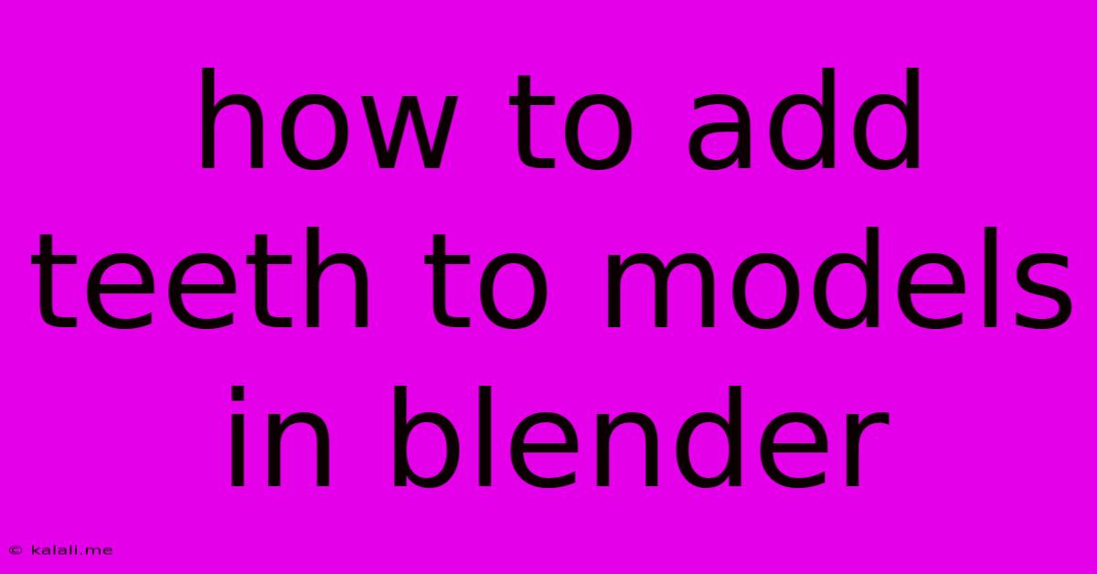 How To Add Teeth To Models In Blender