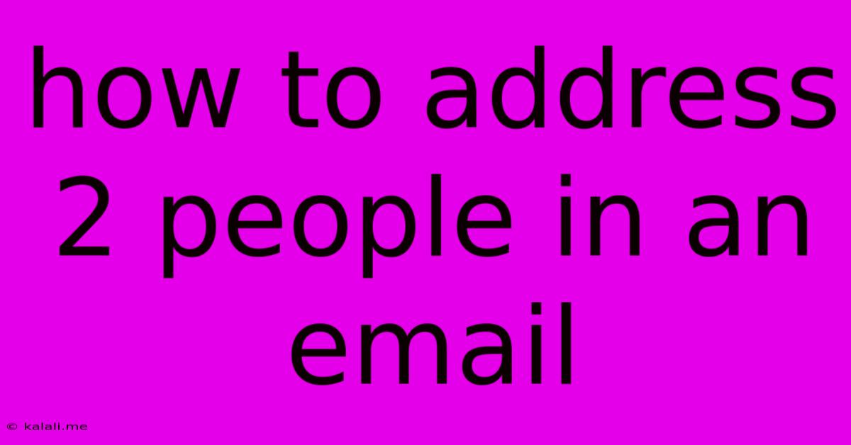 How To Address 2 People In An Email