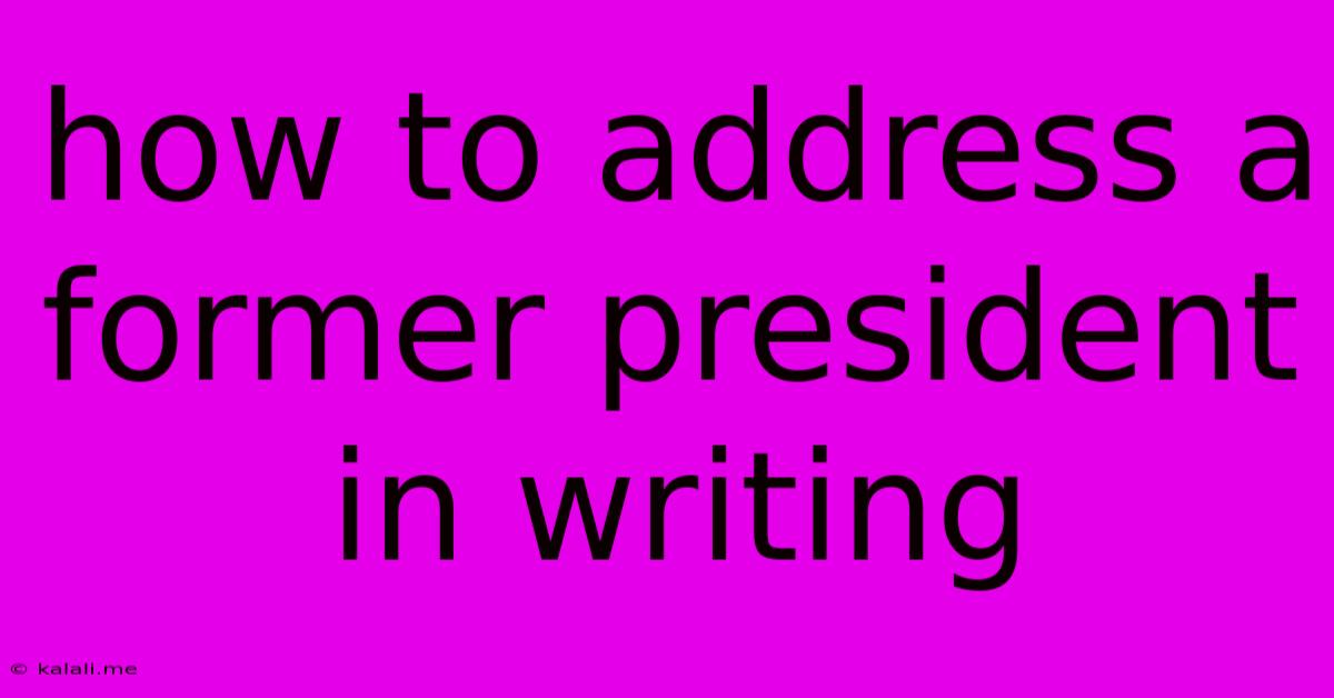 How To Address A Former President In Writing