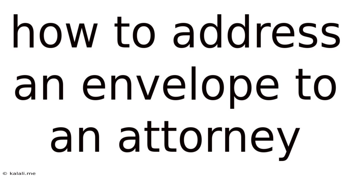 How To Address An Envelope To An Attorney