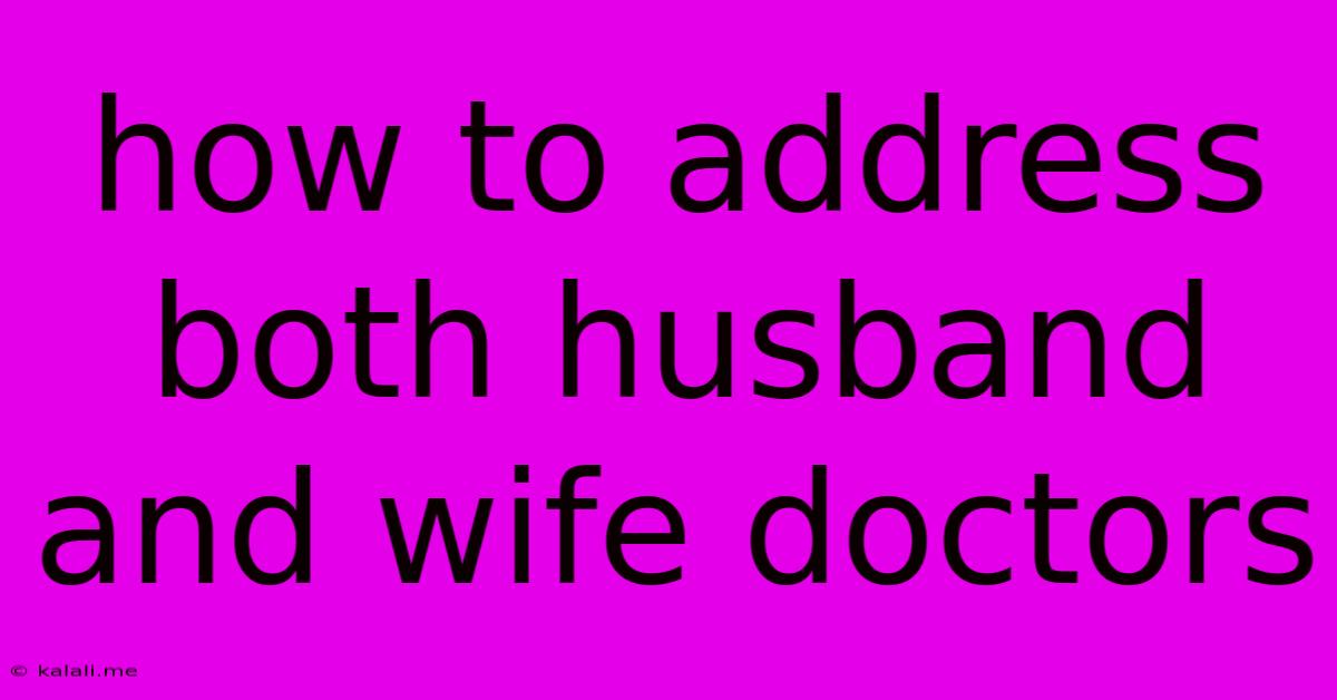 How To Address Both Husband And Wife Doctors