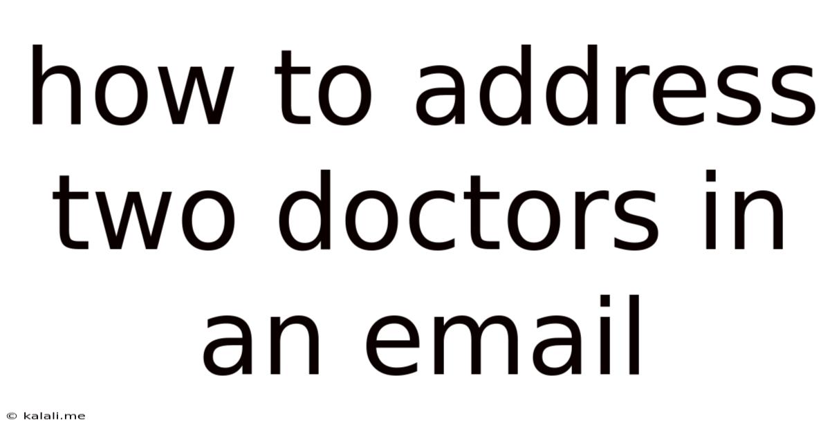 How To Address Two Doctors In An Email