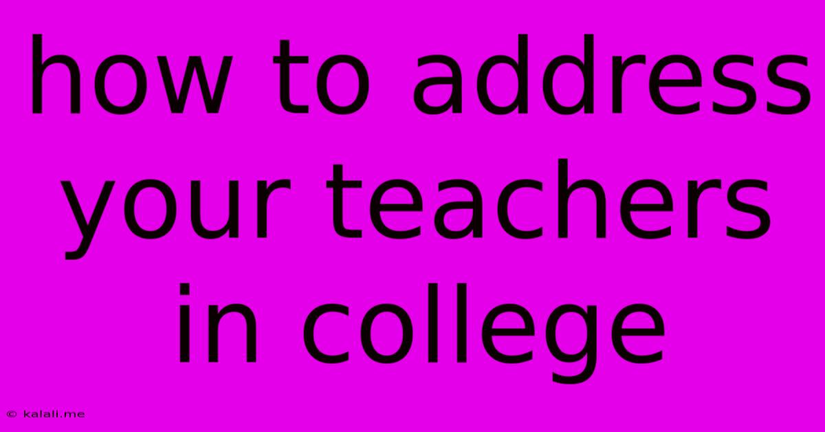 How To Address Your Teachers In College