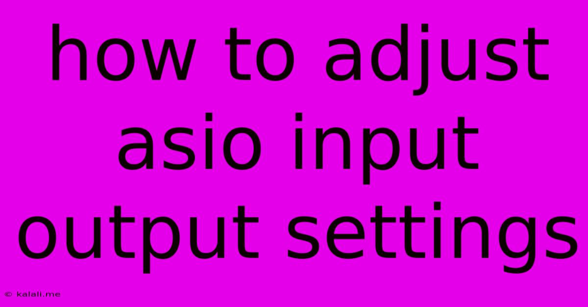How To Adjust Asio Input Output Settings