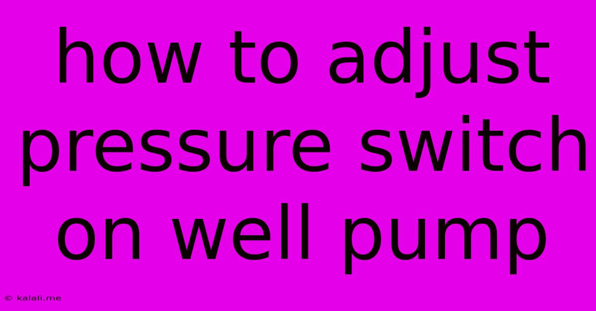 How To Adjust Pressure Switch On Well Pump