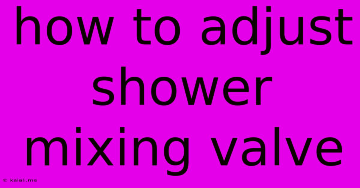 How To Adjust Shower Mixing Valve