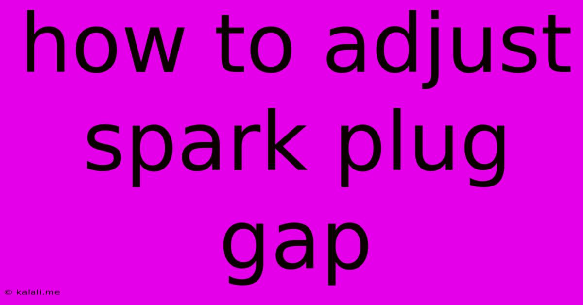 How To Adjust Spark Plug Gap