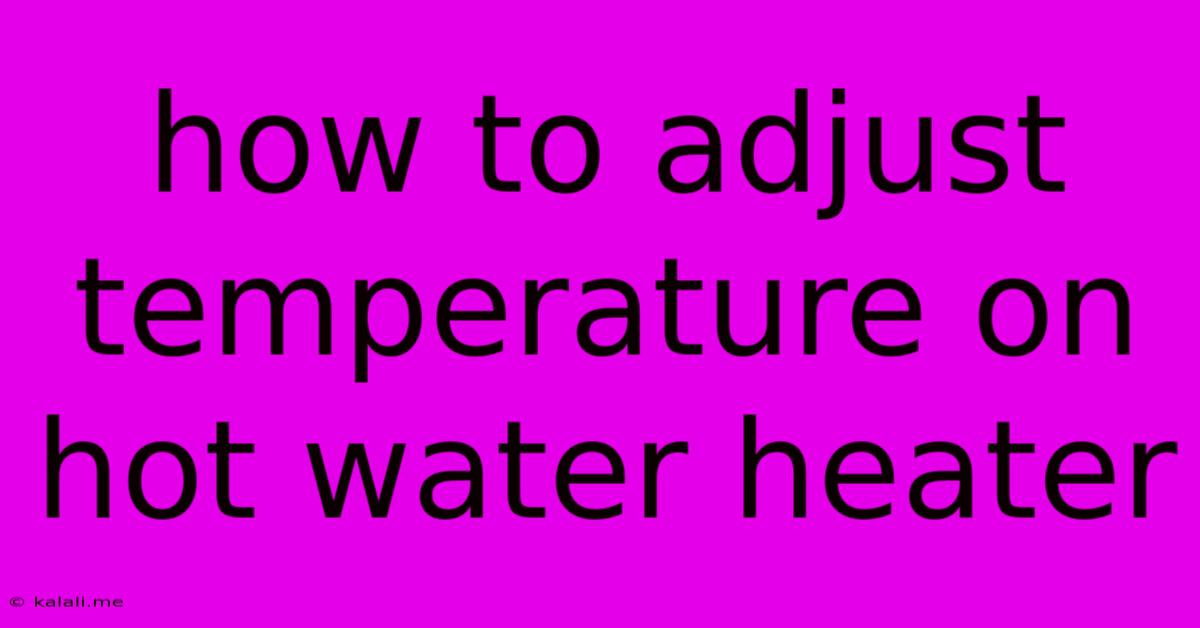 How To Adjust Temperature On Hot Water Heater