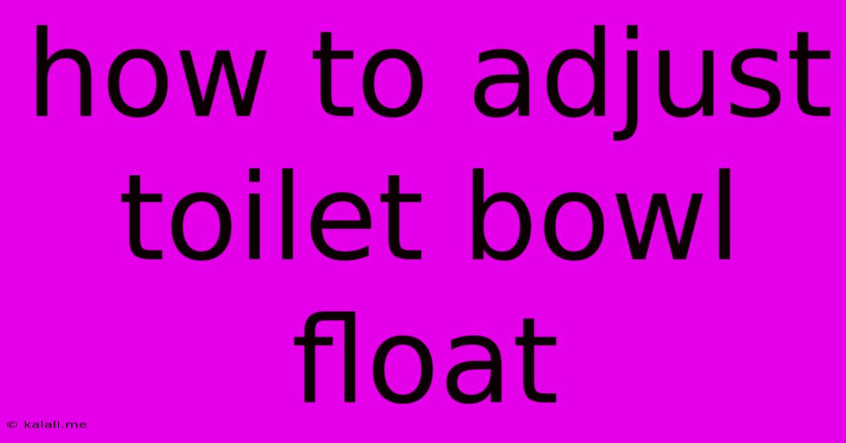 How To Adjust Toilet Bowl Float