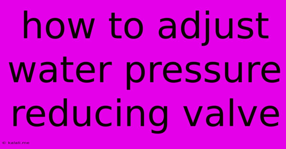 How To Adjust Water Pressure Reducing Valve