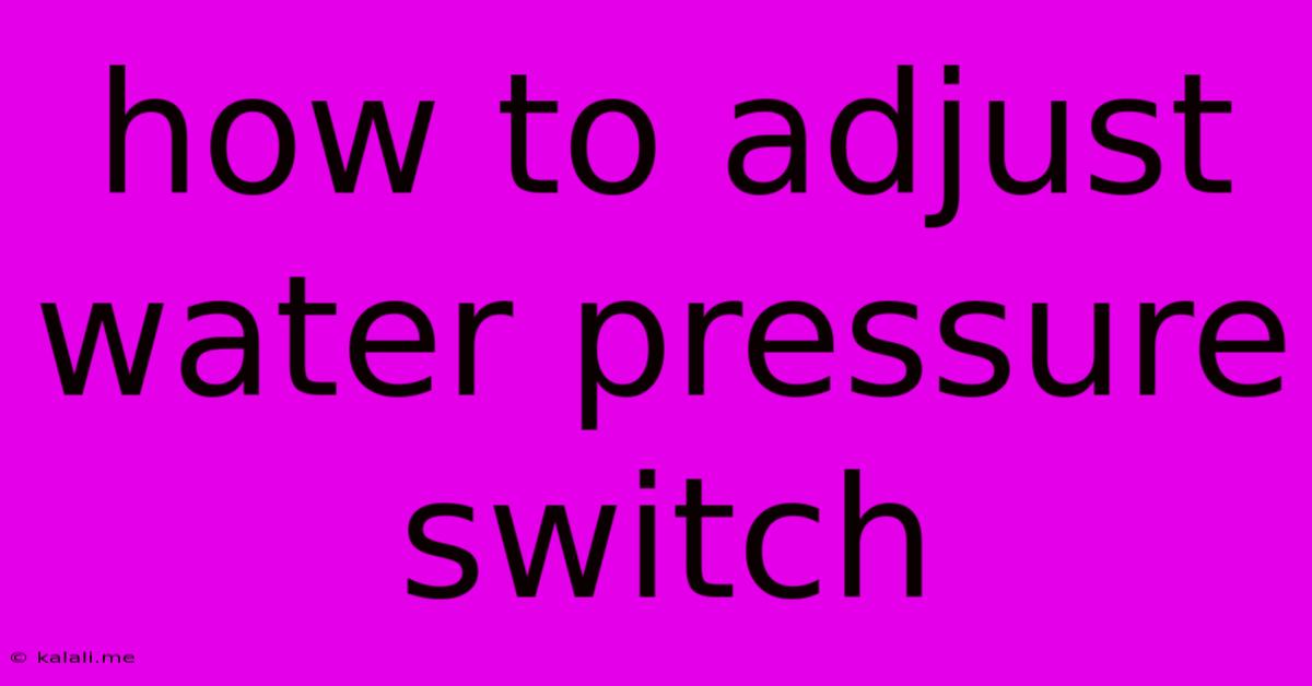 How To Adjust Water Pressure Switch