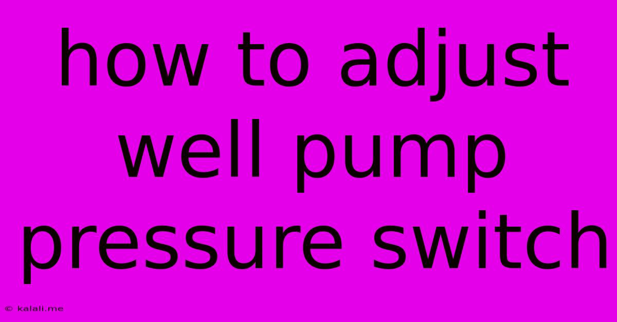 How To Adjust Well Pump Pressure Switch