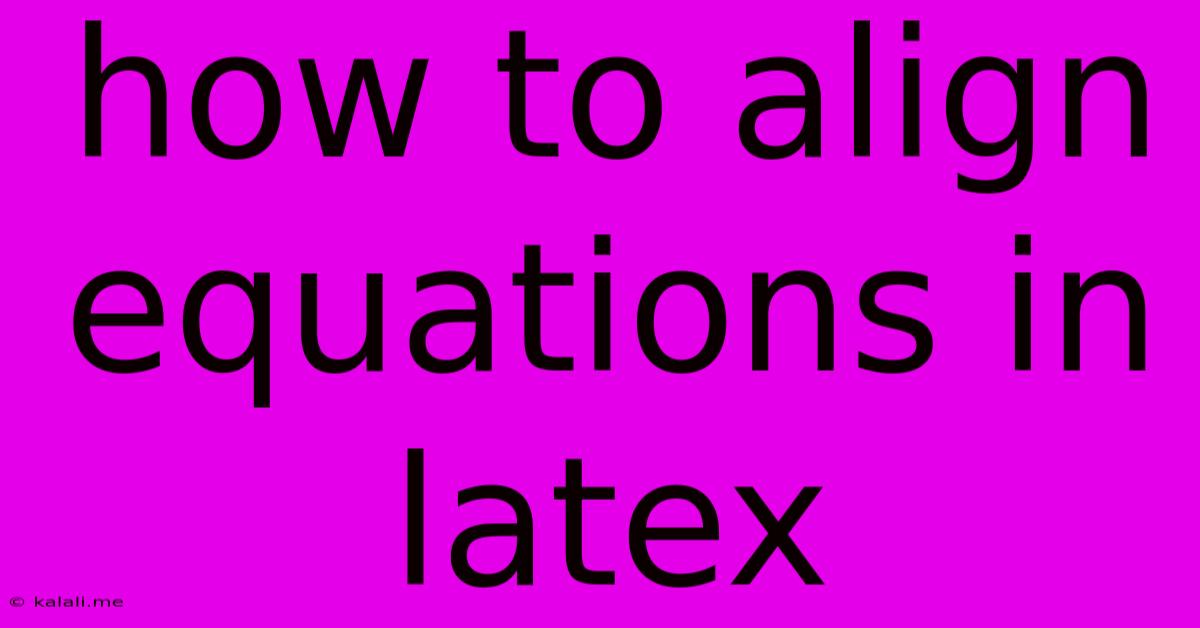 How To Align Equations In Latex