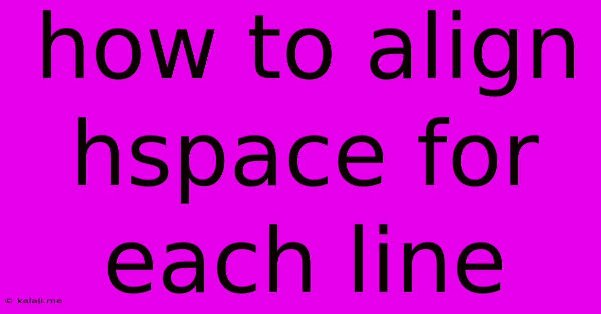 How To Align Hspace For Each Line