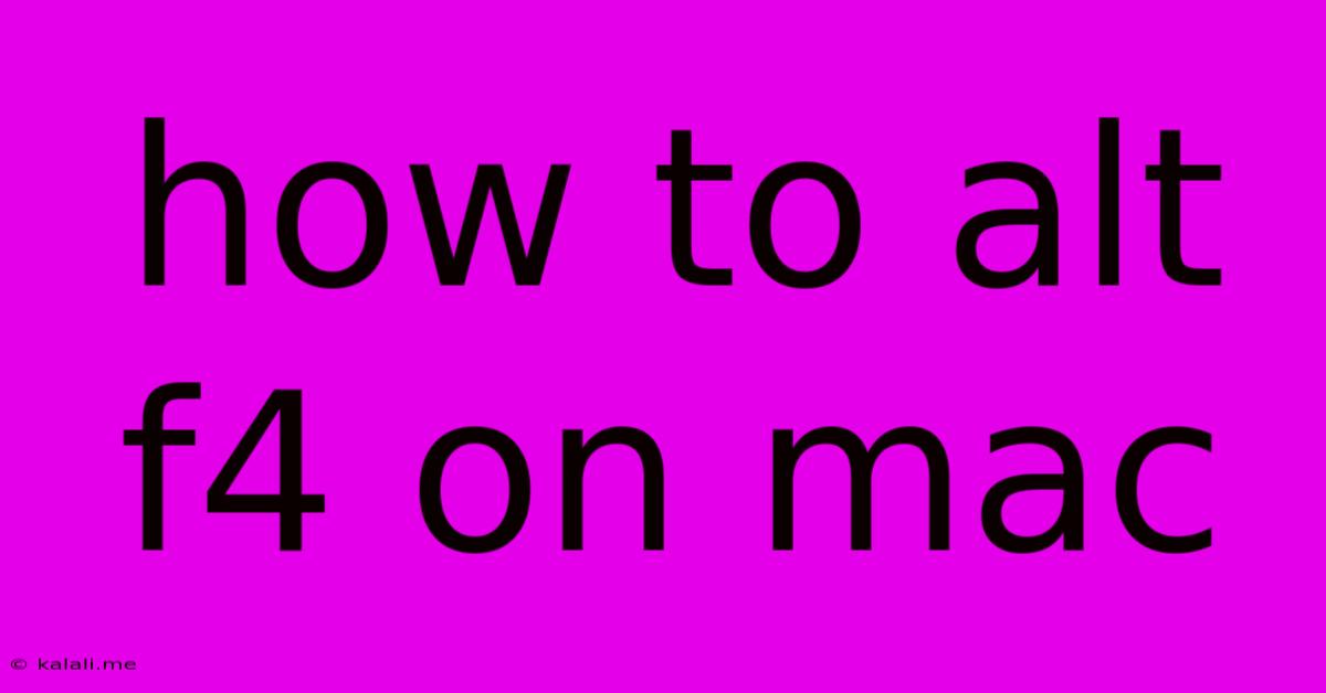How To Alt F4 On Mac