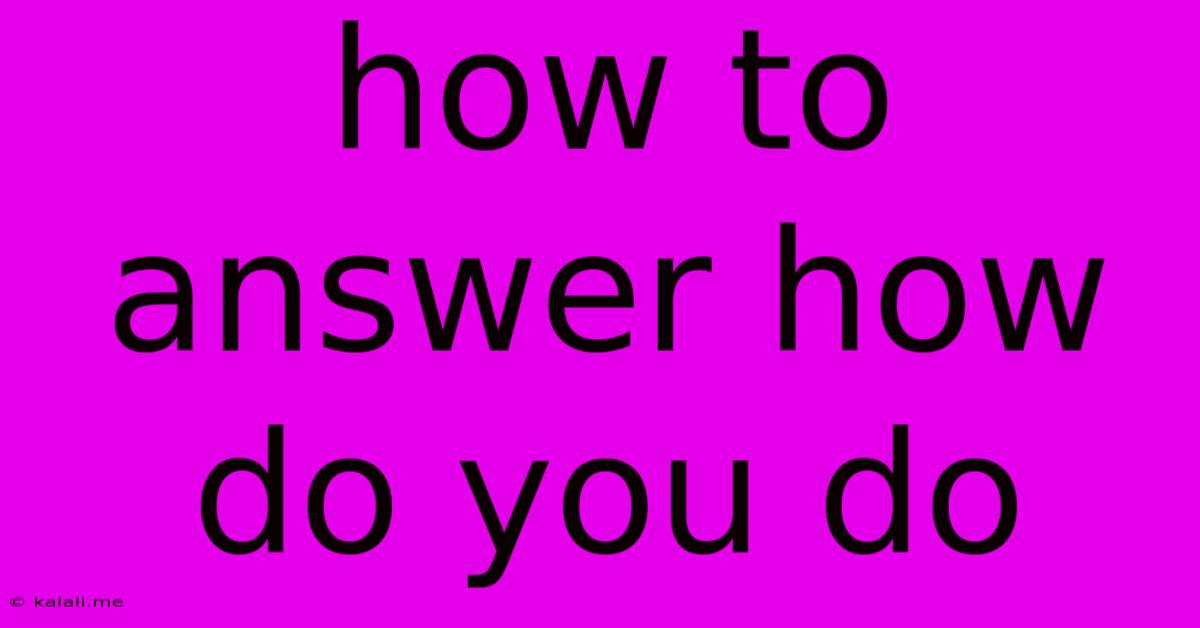 How To Answer How Do You Do