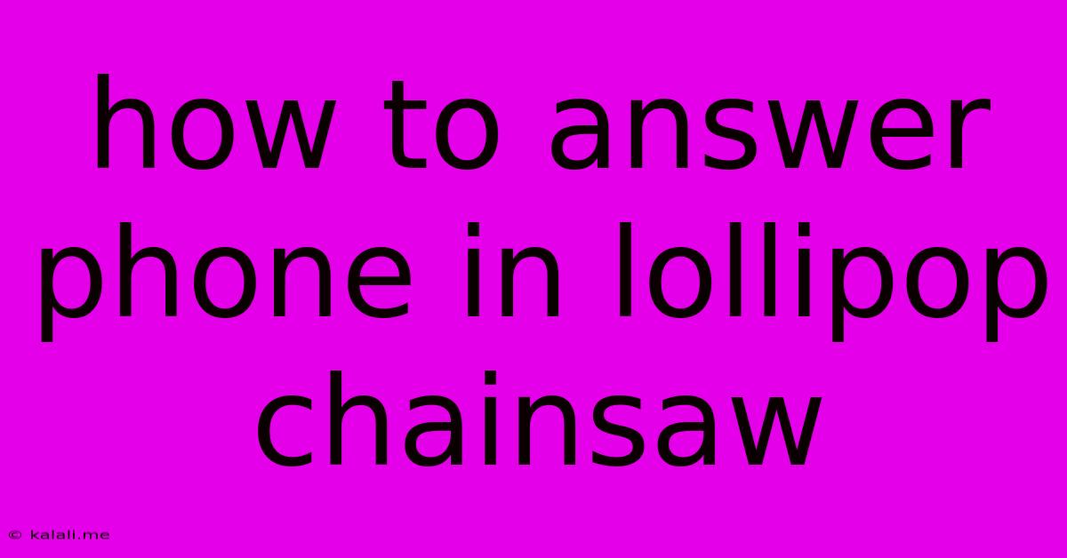 How To Answer Phone In Lollipop Chainsaw