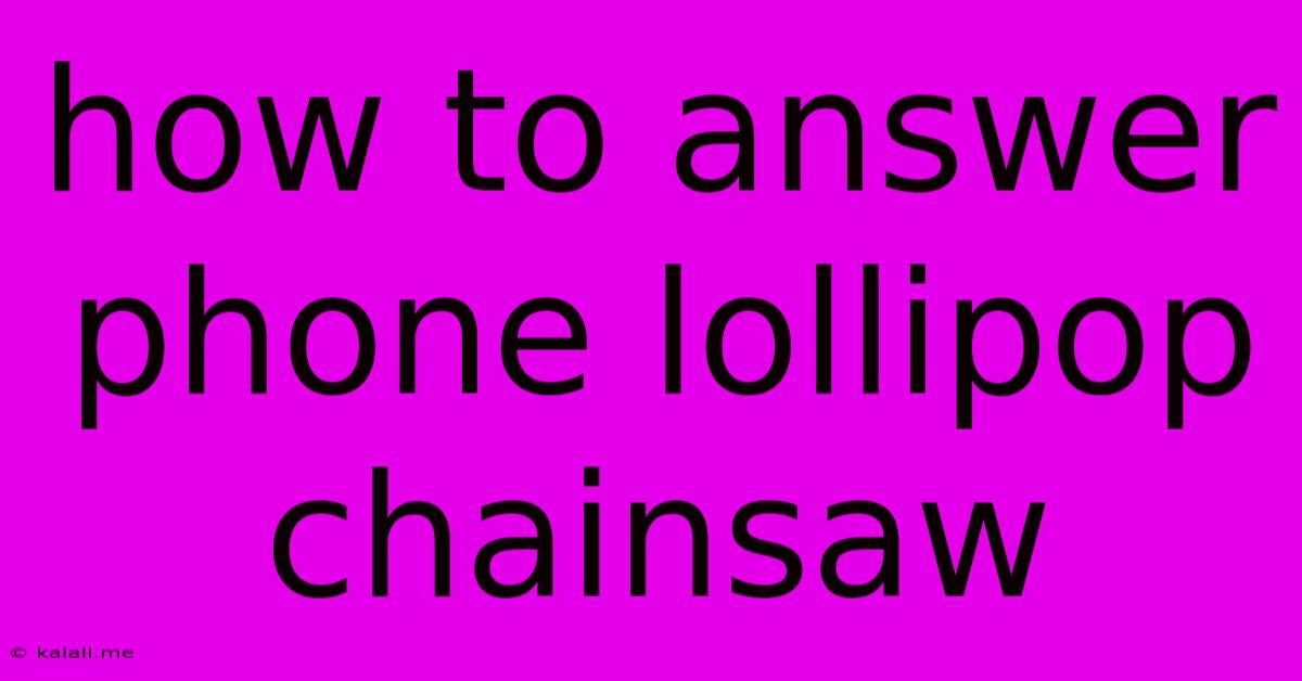 How To Answer Phone Lollipop Chainsaw