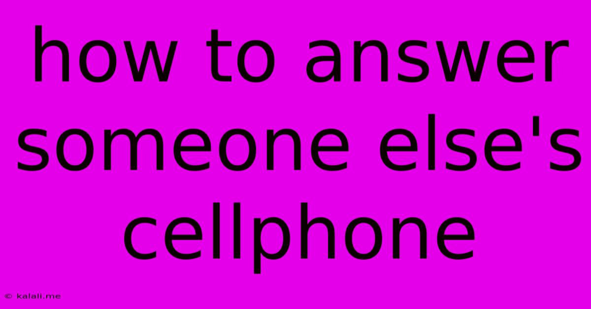 How To Answer Someone Else's Cellphone
