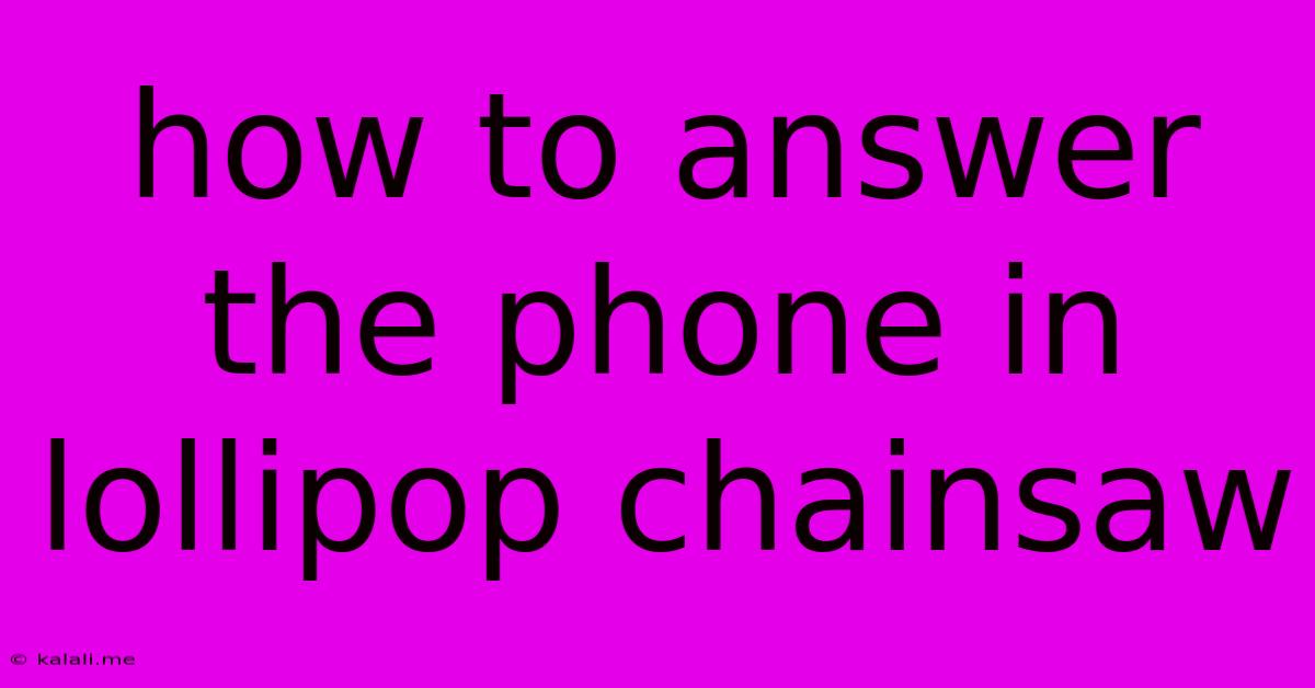 How To Answer The Phone In Lollipop Chainsaw