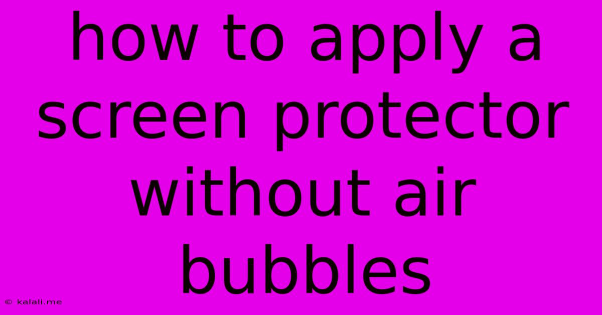 How To Apply A Screen Protector Without Air Bubbles
