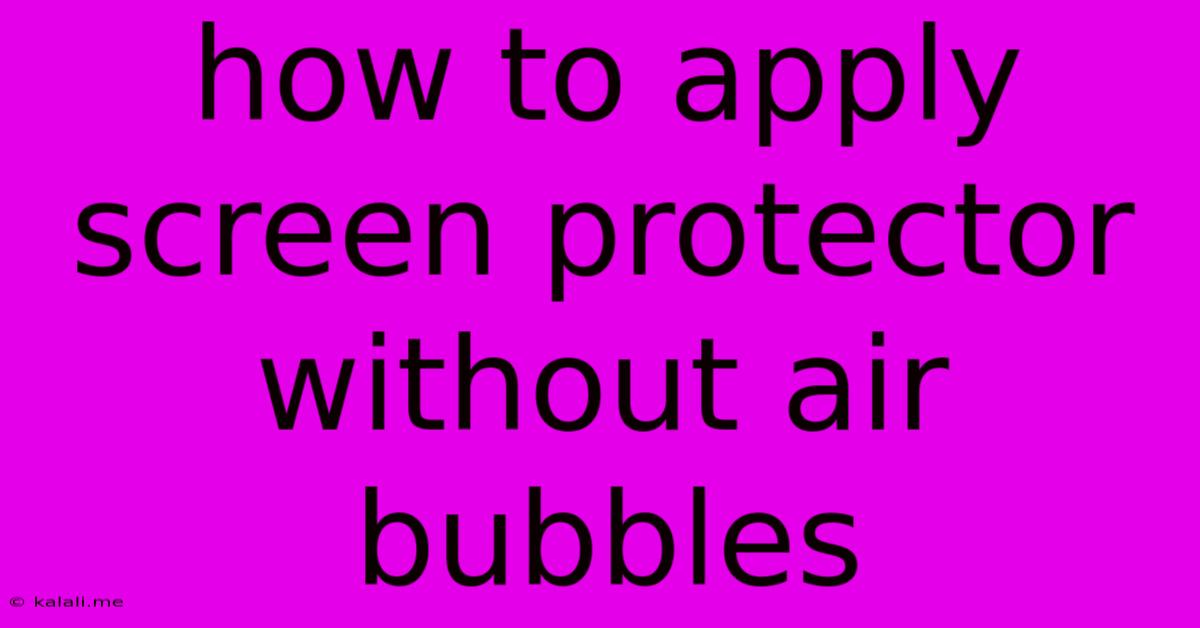 How To Apply Screen Protector Without Air Bubbles