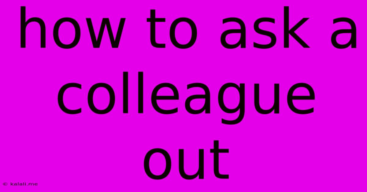 How To Ask A Colleague Out