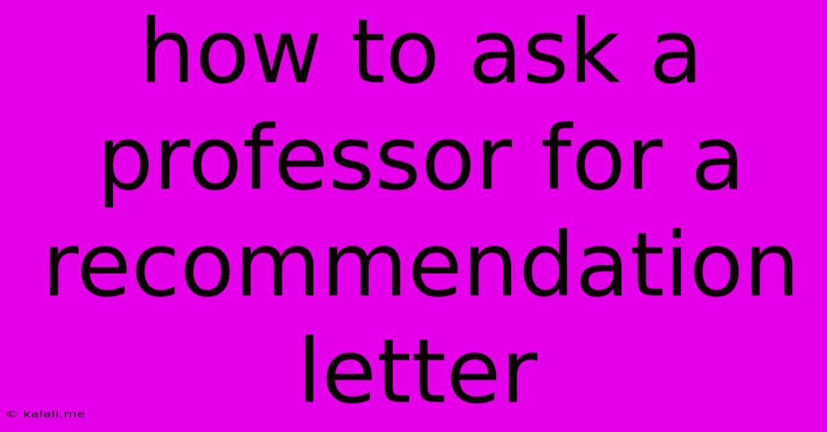 How To Ask A Professor For A Recommendation Letter