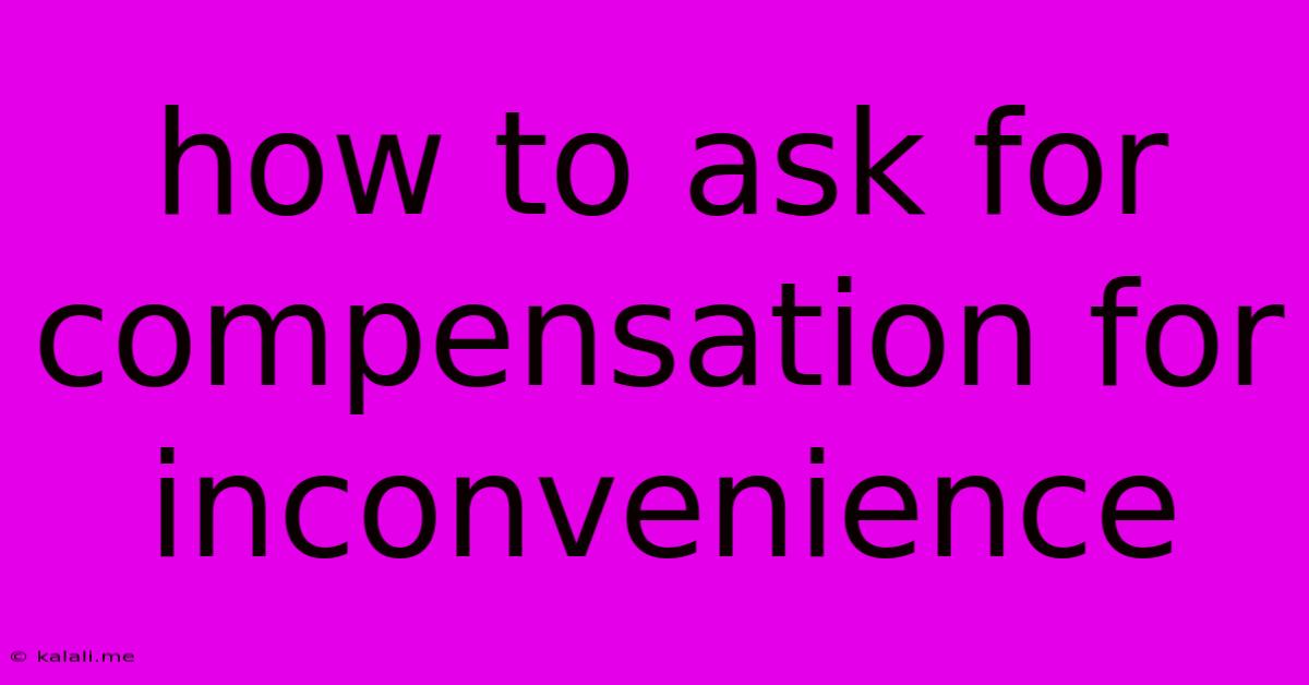 How To Ask For Compensation For Inconvenience