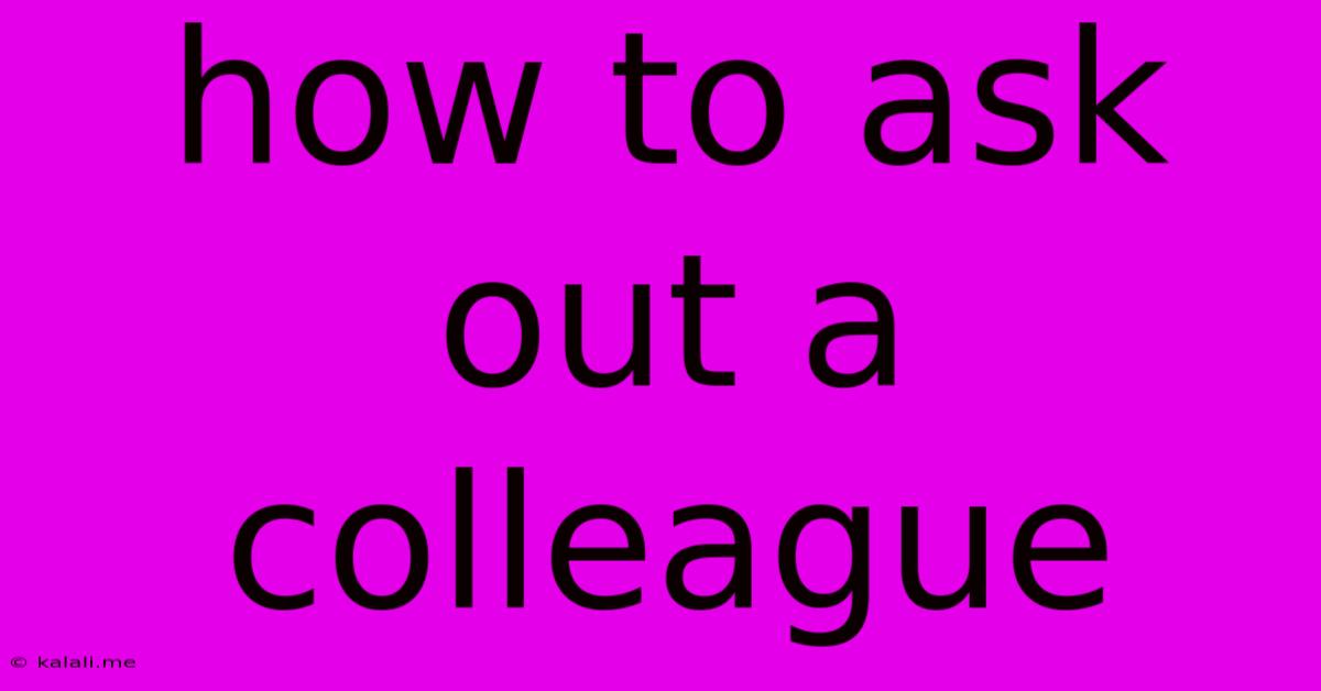 How To Ask Out A Colleague
