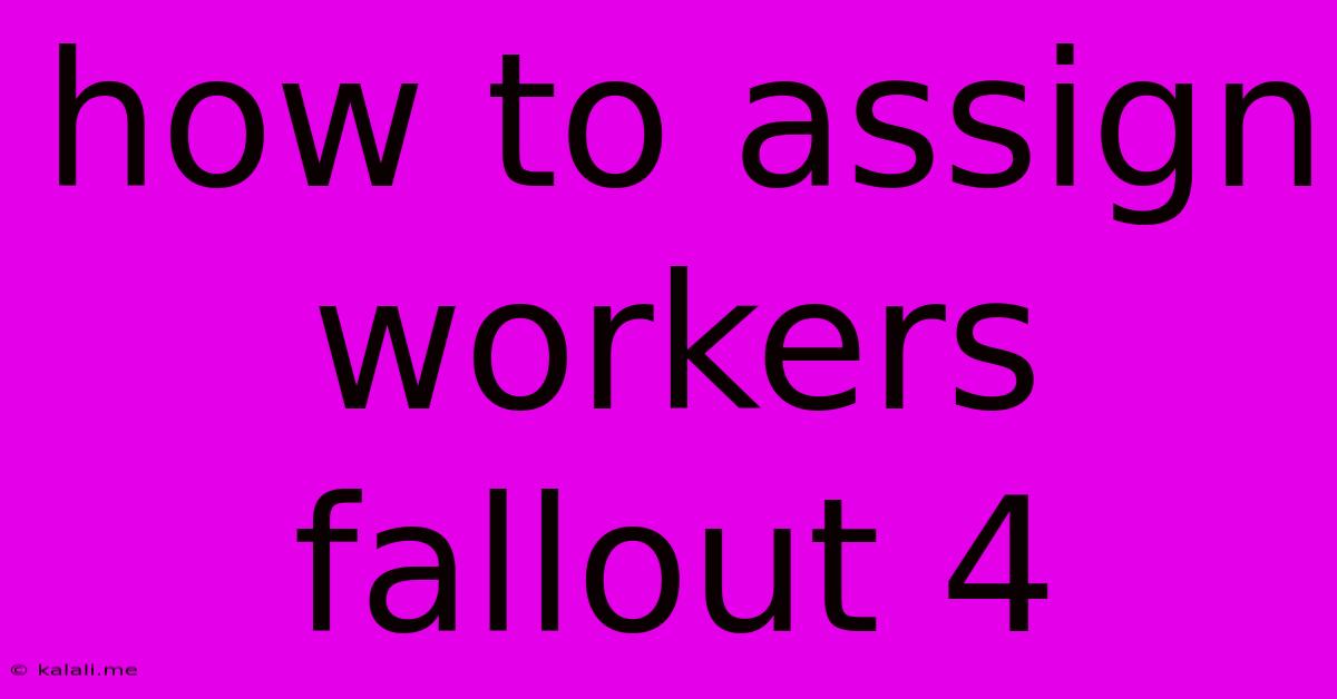 How To Assign Workers Fallout 4